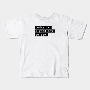 today is a good day to cry Kids T-Shirt